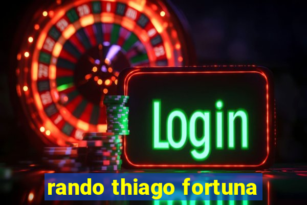 rando thiago fortuna